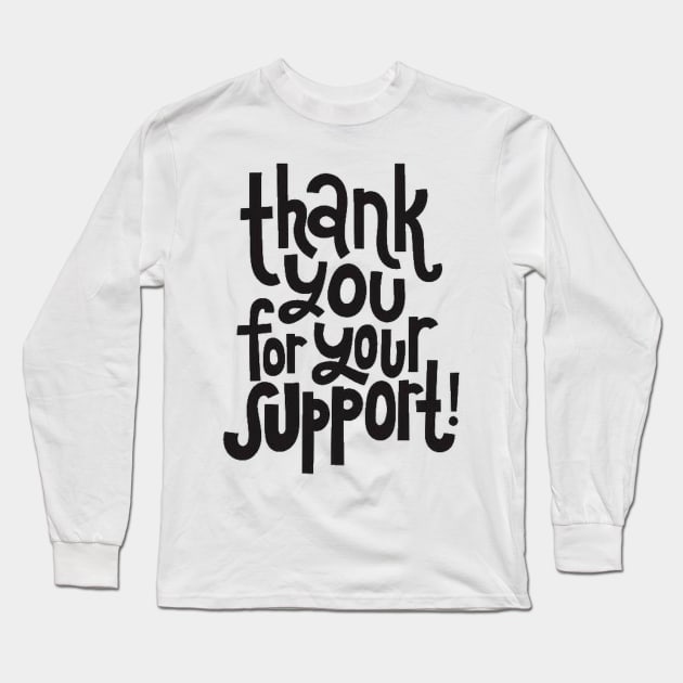 Thank You For Your Support! - Motivational Positive Quote Long Sleeve T-Shirt by bigbikersclub